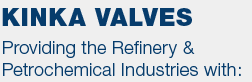 Kinka Valves providing the refinery and petrochemical industries with gate, globe, check valves